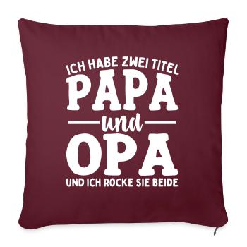 Ich Habe Zwei Titel Papa Und Opa - Sofakissenbezug 45 x 45 cm - Burgunderrot - Vorne
