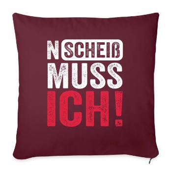 Lustiger Spruch: N Scheiß muss ich - Sofakissenbezug 45 x 45 cm - Burgunderrot - Vorne