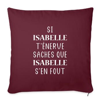 Si isabelle t'énerve saches isabelle s'en fout - Housse de coussin décorative 45 x 45 cm - bordeaux - Devant
