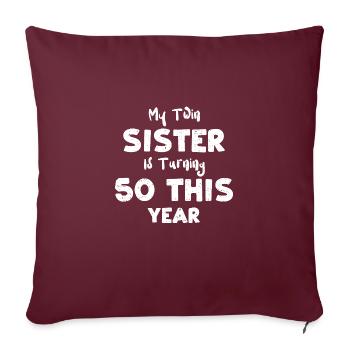 My Twin Sister Is Turning 50 Thi... - Sofakissenbezug 45 x 45 cm - Burgunderrot - Vorne