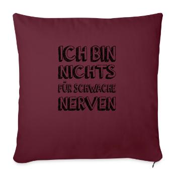ICH BIN NICHTS FÜR SCHWACHE NERVEN - Sofakissenbezug 45 x 45 cm - Burgunderrot - Vorne
