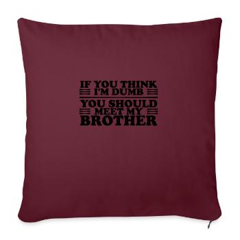 If You Think I'm Dumb You Should Meet My Brother - Sofakissenbezug 45 x 45 cm - Burgunderrot - Vorne