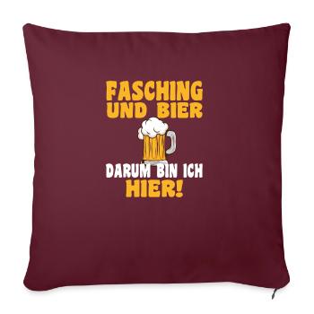 Fasching und Bier, darum bin ich hier! - Sofakissenbezug 45 x 45 cm - Burgunderrot - Vorne