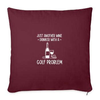 Just Another Wine Drinker With A Golf Problem Golf - Sofakissenbezug 45 x 45 cm - Burgunderrot - Vorne