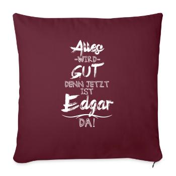 Alles wird gut denn jetzt ist Edgar da - Sofakissenbezug 45 x 45 cm - Burgunderrot - Vorne