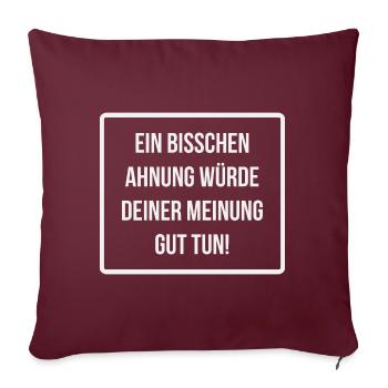 Mehr Ahnung Meinung Bildung coole Sprüche - Sofakissenbezug 45 x 45 cm - Burgunderrot - Vorne