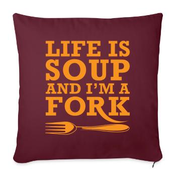 Life Is Soup, ironie satire ironie drôle - Housse de coussin décorative 45 x 45 cm - bordeaux - Devant
