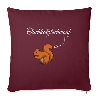 Oachkatzlschwoaf Bayrisch Dialekt Oachkatzl - Sofakissenbezug 45 x 45 cm - Burgunderrot - Vorne