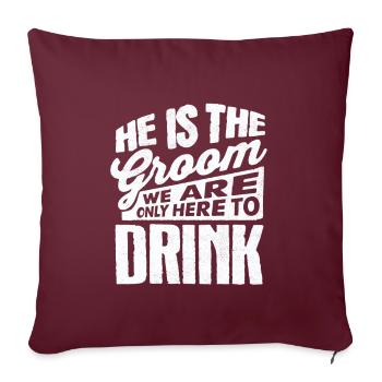 Il est Le Marié, Le Nous Seulement Ici Boire, Pour - Housse de coussin décorative 45 x 45 cm - bordeaux - Devant