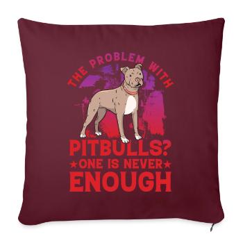 The Problem with Pitbulls? One is never enough - Sofakissenbezug 45 x 45 cm - Burgunderrot - Vorne