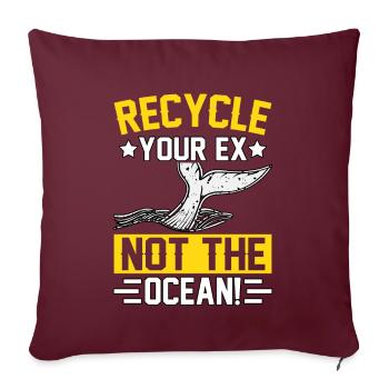 Recyceln Sie Ihren Ex, nicht den Ozean - Sofakissenbezug 45 x 45 cm - Burgunderrot - Vorne