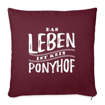 Das Leben ist kein Ponyhof - Reale Welt - Spruch - Sofakissenbezug 45 x 45 cm - Burgunderrot - Vorne