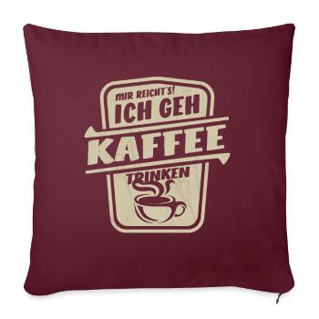 Mir reicht's ich geh Kaffee trinken - Sofakissenbezug 45 x 45 cm - Burgunderrot - Vorne