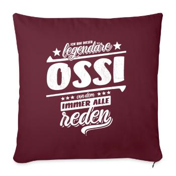 Ich bin dieser legendäre Ossi von dem alle reden - Sofakissenbezug 45 x 45 cm - Burgunderrot - Vorne
