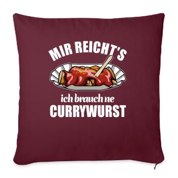 Mir reicht's ich brauch ne Currywurst - Sofakissenbezug 45 x 45 cm - Burgunderrot - Vorne