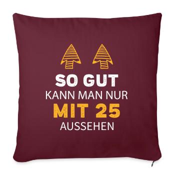 25 Geburtstag Geschenk Sprüche Lustig - Sofakissenbezug 45 x 45 cm - Burgunderrot - Vorne