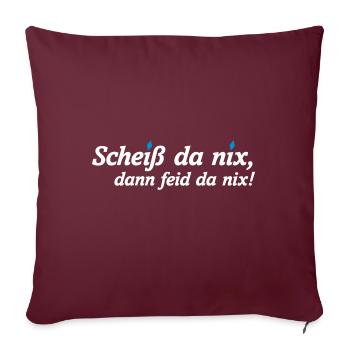 BAYERN SPRUCH, SCHEISS DA NIX, DANN FEID DA NIX! - Sofakissenbezug 45 x 45 cm - Burgunderrot - Vorne