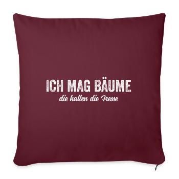 Ich mag Bäume die halten die Fresse - Sprüche - Sofakissenbezug 45 x 45 cm - Burgunderrot - Vorne