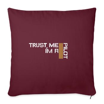 Trust me I m a Pilot, Pilot, Flieger, Cockpit - Sofakissenbezug 45 x 45 cm - Burgunderrot - Vorne