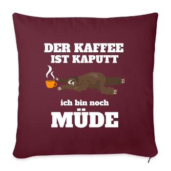 Der Kaffee ist kaputt! - Faultier - Sofakissenbezug 45 x 45 cm - Burgunderrot - Vorne