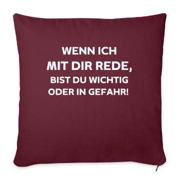 Wenn ich mit dir rede, - Sofakissenbezug 45 x 45 cm - Burgunderrot - Vorne