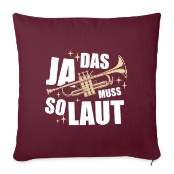 Ja, das muss so laut - Trompete - Spruch - Sofakissenbezug 45 x 45 cm - Burgunderrot - Vorne