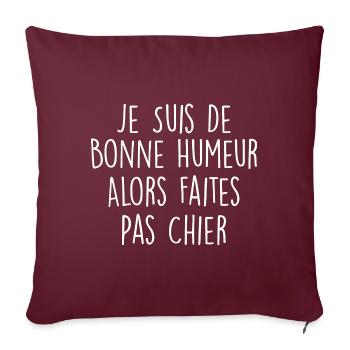 Je Suis De Bonne Humeur Alors Faites Pas Chier - Housse de coussin décorative 45 x 45 cm - bordeaux - Devant