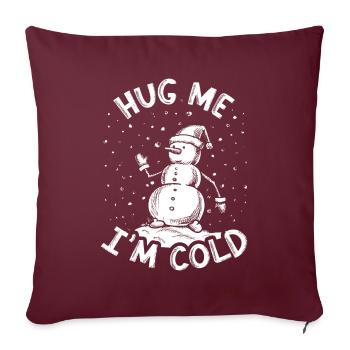 Hug Me I'm Cold Funny Snowman Winter Christmas - Sofa pillowcase 17,3'' x 17,3'' (45 x 45 cm) - burgundy - Front