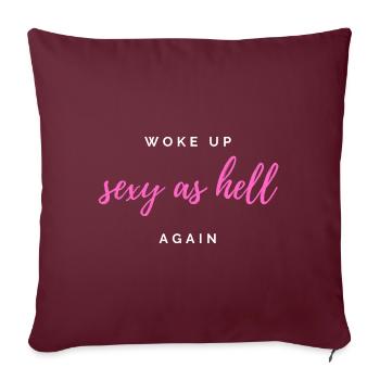 Woke Up Sexy As Hell Again Lustiger Spruch - Sofakissenbezug 45 x 45 cm - Burgunderrot - Vorne