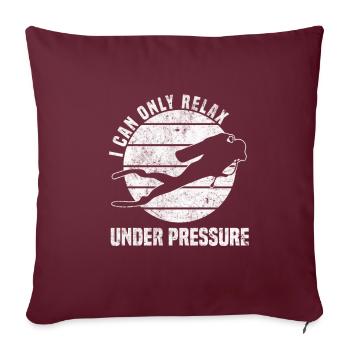 I can only relax under pressure - Tauchen - Diving - Sofakissenbezug 45 x 45 cm - Burgunderrot - Vorne