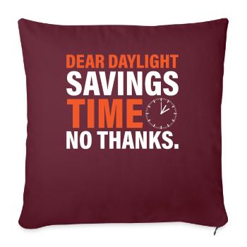 Dear Daylight Savings Time. No Thanks. - Sofakissenbezug 45 x 45 cm - Burgunderrot - Vorne