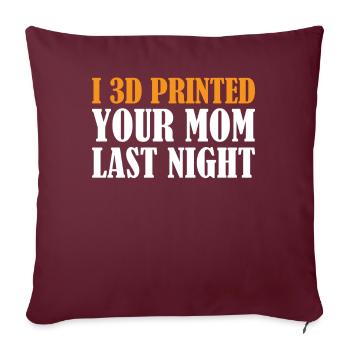3D Printing - I 3D Printed Your Mom Last Night - Sofakissenbezug 45 x 45 cm - Burgunderrot - Vorne