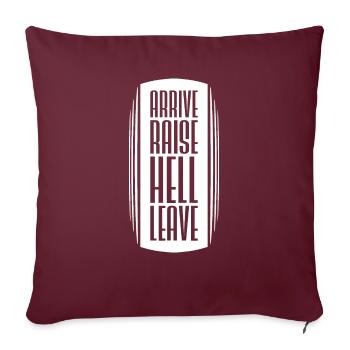 Arrive Raise Hell Leave Ankommen und die Hölle los - Sofakissenbezug 45 x 45 cm - Burgunderrot - Vorne