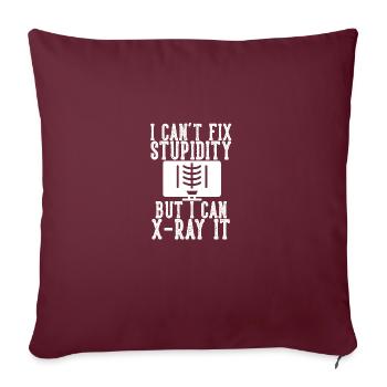 I Can't Fix Stupidity But I Can X-ray It für - Sofakissenbezug 45 x 45 cm - Burgunderrot - Vorne