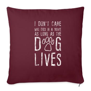 I Don't Care Who Dies As Long As The Dog Lives - Sofakissenbezug 45 x 45 cm - Burgunderrot - Vorne