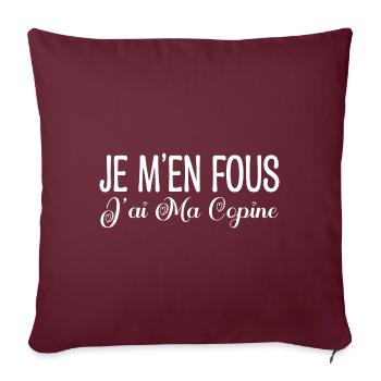 Je m'en fous j'ai ma copine. Cadeau copine, copain - Housse de coussin décorative 45 x 45 cm - bordeaux - Devant