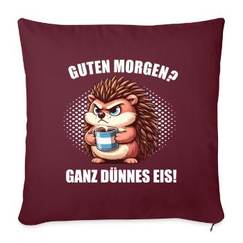 Guten morgen Ganz dünnes Eis Igel Igelliebhaber - Sofakissenbezug 45 x 45 cm - Burgunderrot - Vorne