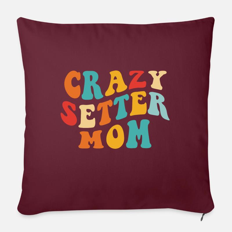 Crazy Setter Mom - Gift for Mistress - Sofa pillowcase 17,3'' x 17,3'' (45 x 45 cm) - burgundy