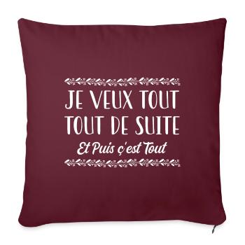 je veux tout tout de suite et puis c'est tout - Housse de coussin décorative 45 x 45 cm - bordeaux - Devant