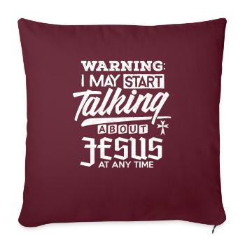 Avertissement de chemise de Jésus commencez à parler de Jésus Cadeau de Jésus - Housse de coussin décorative 45 x 45 cm - bordeaux - Devant