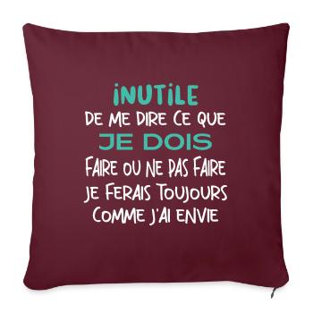 Inutile de me dire ce que je dois faire. - Housse de coussin décorative 45 x 45 cm - bordeaux - Devant