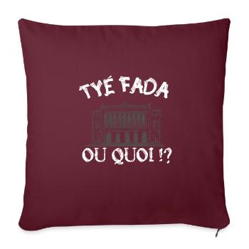 Tyé Fada ou quoi ? humour Marseille, Marseillais - Housse de coussin décorative 45 x 45 cm - bordeaux - Devant