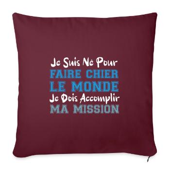 je suis né pour faire chier le monde cadeau humour - Housse de coussin décorative 45 x 45 cm - bordeaux - Devant