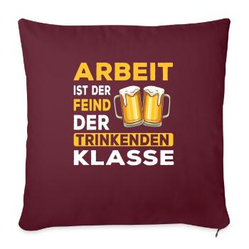 Bier - Arbeit ist der Feind der trinkenden Klasse - Sofakissenbezug 45 x 45 cm - Burgunderrot - Vorne