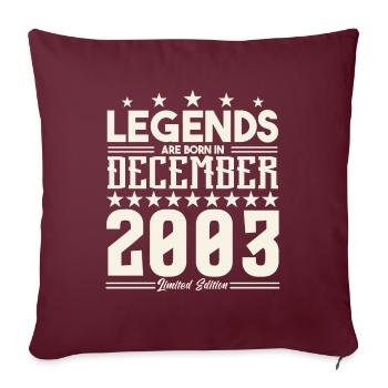 Legenden werden im Dezember 2003 geboren.Geschenkjubiläum - Sofakissenbezug 45 x 45 cm - Burgunderrot - Vorne