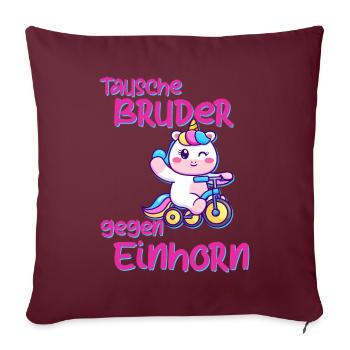 Tausche Bruder gegen Einhorn Schwester Lustig Fun - Sofakissenbezug 45 x 45 cm - Burgunderrot - Vorne