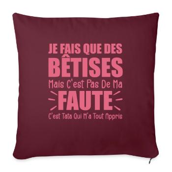 Je Fais Que Des Bêtises C'est Tata Qui M'a Appris - Housse de coussin décorative 45 x 45 cm - bordeaux - Devant