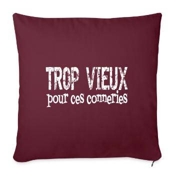 trop vieux pour ces conneries - Housse de coussin décorative 45 x 45 cm - bordeaux - Devant