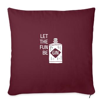 Let The Fun Be Gin Alcohol - Sofakissenbezug 45 x 45 cm - Burgunderrot - Vorne
