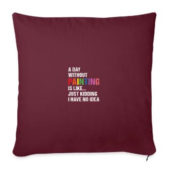 Peintre Une journée sans peinture - Housse de coussin décorative 45 x 45 cm - bordeaux - Devant